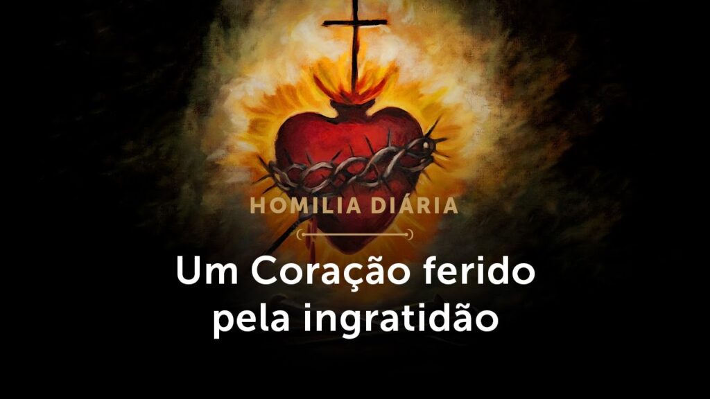 Homilia Diária | Um Coração ferido pela ingratidão (Solenidade do Sagrado Coração de Jesus)