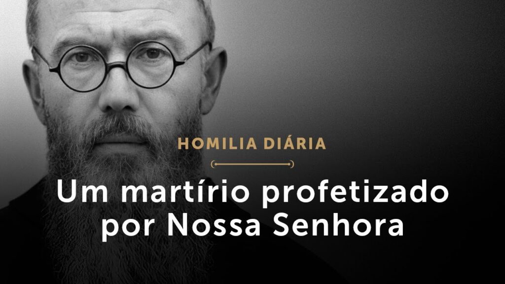 Homilia Diária | Um martírio profetizado por Nossa Senhora (Memória de São Maximiliano Maria Kolbe)