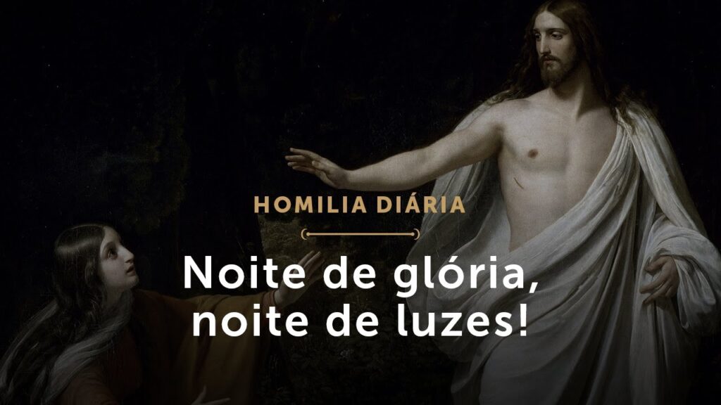 Homilia Diária | Vigília Pascal – Noite de glória, noite de luzes!