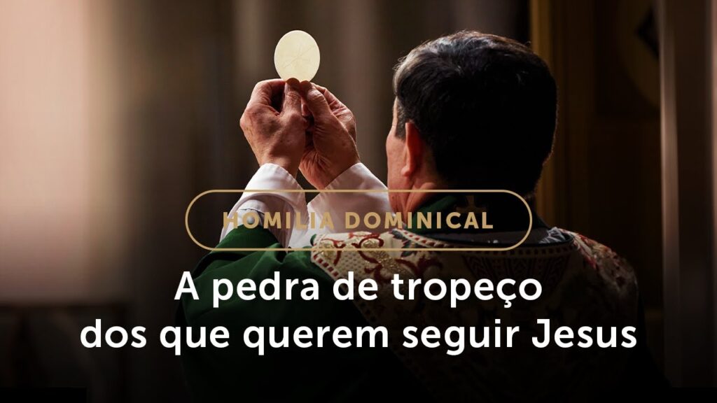 Homilia Dominical | As duas “pedras de tropeço” da fé católica (21.º Domingo do Tempo Comum)