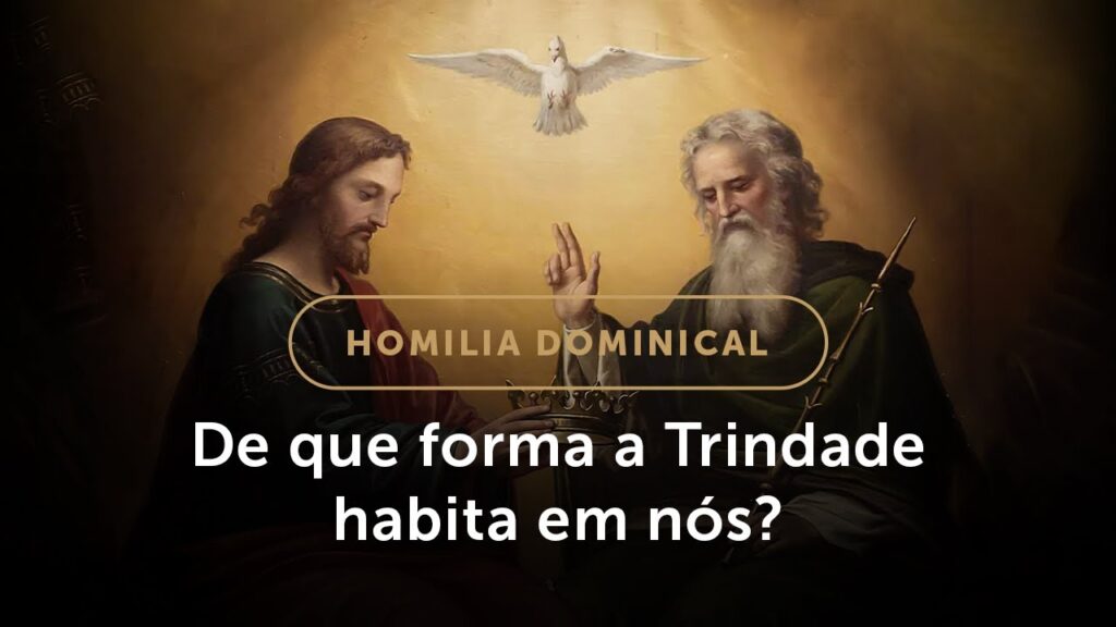 Homilia Dominical | Como a Santíssima Trindade habita em nós? (Solenidade da Santíssima Trindade)