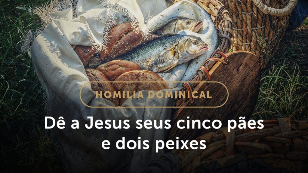 Homilia Dominical | Lições espirituais do milagre da multiplicação (17.º Domingo do Tempo Comum)