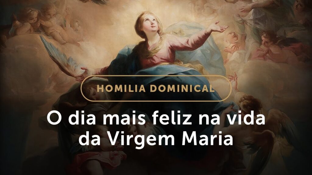 Homilia | O dia mais feliz na vida da Virgem Maria (Solenidade da Assunção de Nossa Senhora)