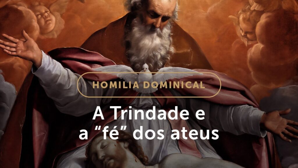 Homilia | O mistério da Trindade e a “fé” irracional dos ateus (Solenidade da Santíssima Trindade)