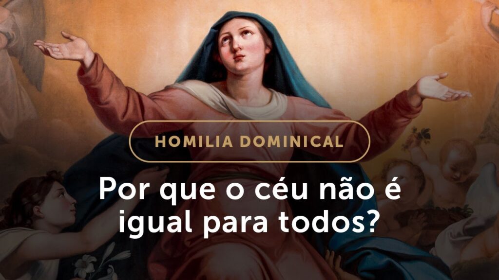 Homilia | Por que o céu não é igual para todos? (Solenidade da Assunção de Nossa Senhora)