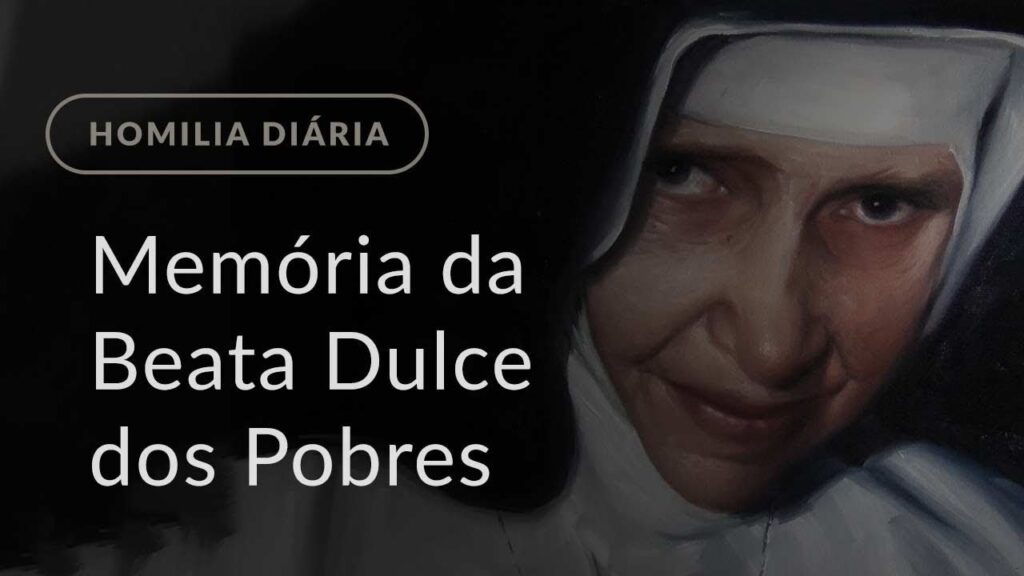 Memória da Beata Dulce dos Pobres (Homilia Diária.1237)