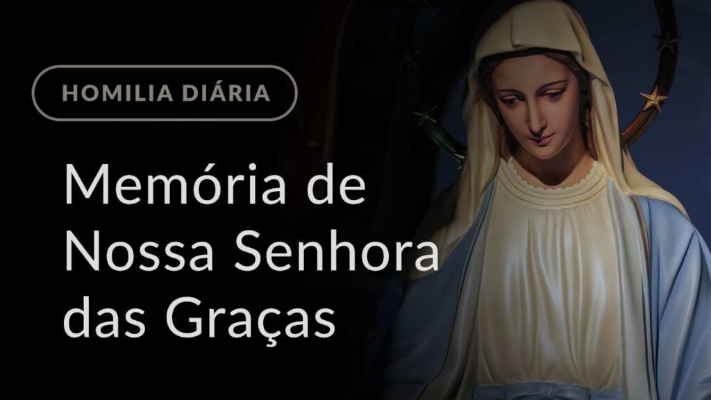 Memória de Nossa Senhora das Graças (Homilia Diária.1015)