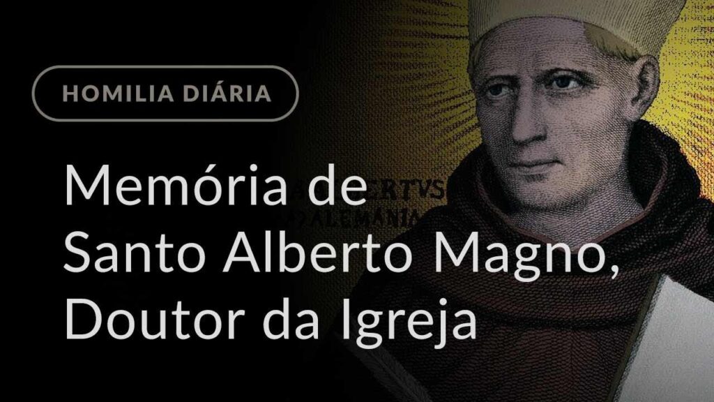 Memória de Santo Alberto Magno, Doutor da Igreja (Homilia Diária.1005)