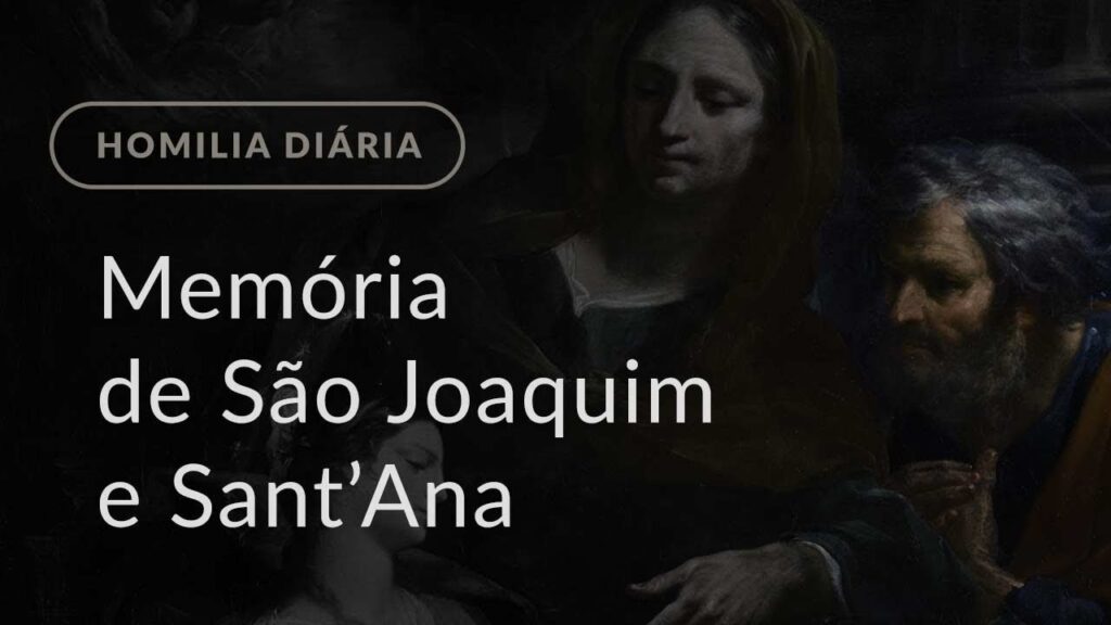 Memória de São Joaquim e Sant’Ana (Homilia Diária.1222)