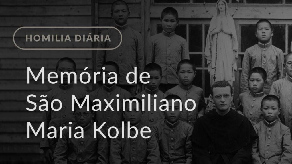 Memória de São Maximiliano Maria Kolbe, Mártir (Homilia Diária.1238)