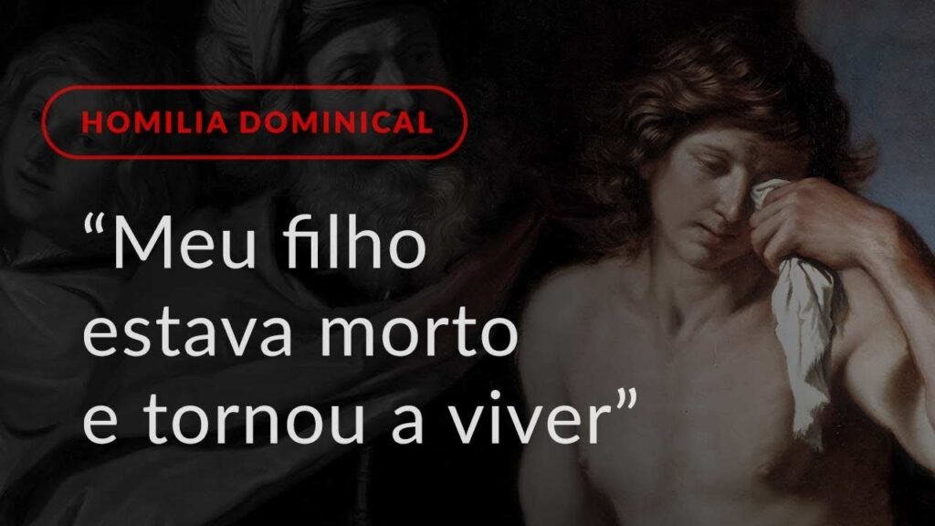 “Meu filho estava morto e tornou a viver” (Homilia Dominical.446: 4.º Domingo da Quaresma)