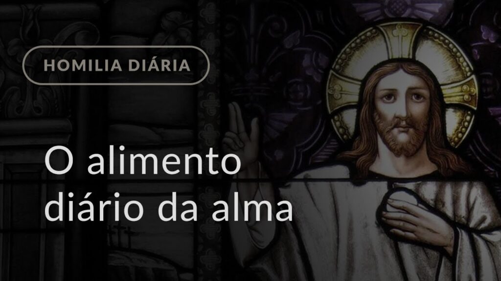 O alimento diário da alma (Homilia Diária.939: Quinta-feira da 21.ª Semana do Tempo Comum)