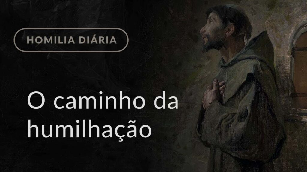 O caminho da humilhação (Homilia Diária.995: Sábado da 30.ª Semana do Tempo Comum)