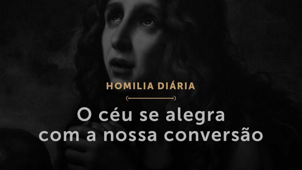 O céu se alegra com a nossa conversão (Homilia Diária.1623: Quinta-feira da 31.ª Semana Comum)