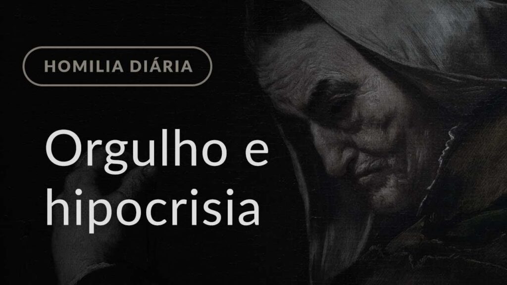 Orgulho e hipocrisia (Homilia Diária.1248: Segunda-feira da 21.ª Semana do Tempo Comum)