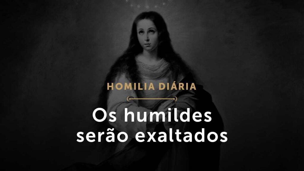 Os humildes serão exaltados (Homilia Diária.1619: Sábado da 30.ª Semana do Tempo Comum)