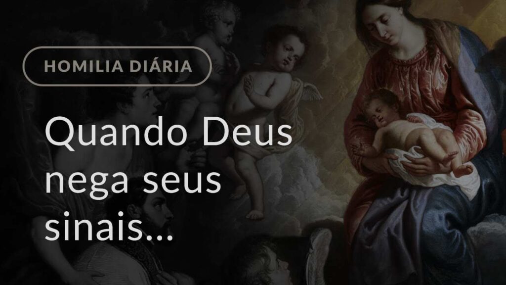 Quando Deus nega seus sinais (Homilia Diária.1086: Segunda-feira da 6.ª Semana do Tempo Comum)