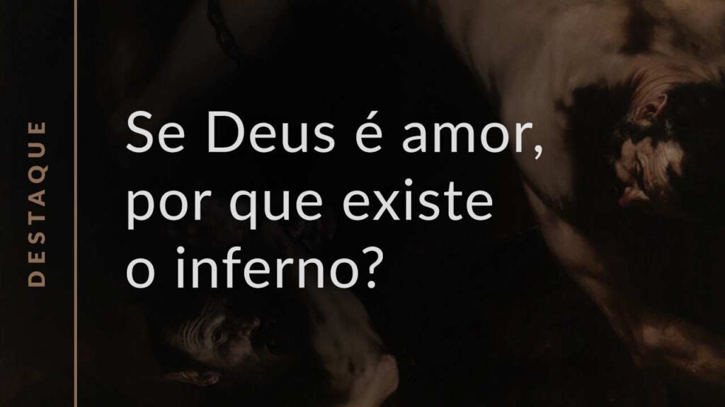 Se Deus é amor, por que o inferno existe? (Homilia Diária.680: 4.ª-feira da 30.ª Semana Comum)