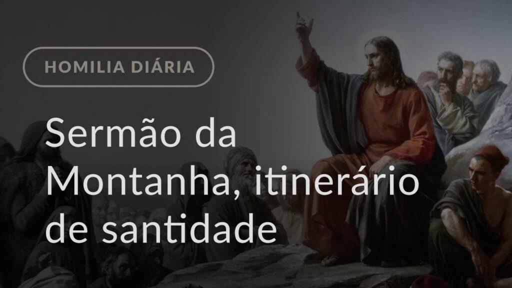 Sermão da Montanha, itinerário de santidade (Homilia Diária.1108: 6.ª-feira da 1.ª Semana Quaresmal)