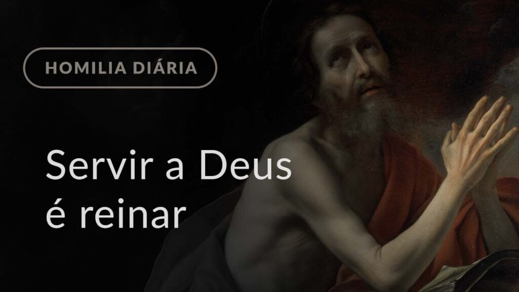 Servir a Deus é reinar (Homilia Diária.1003: Terça-feira da 32.ª Semana do Tempo Comum)