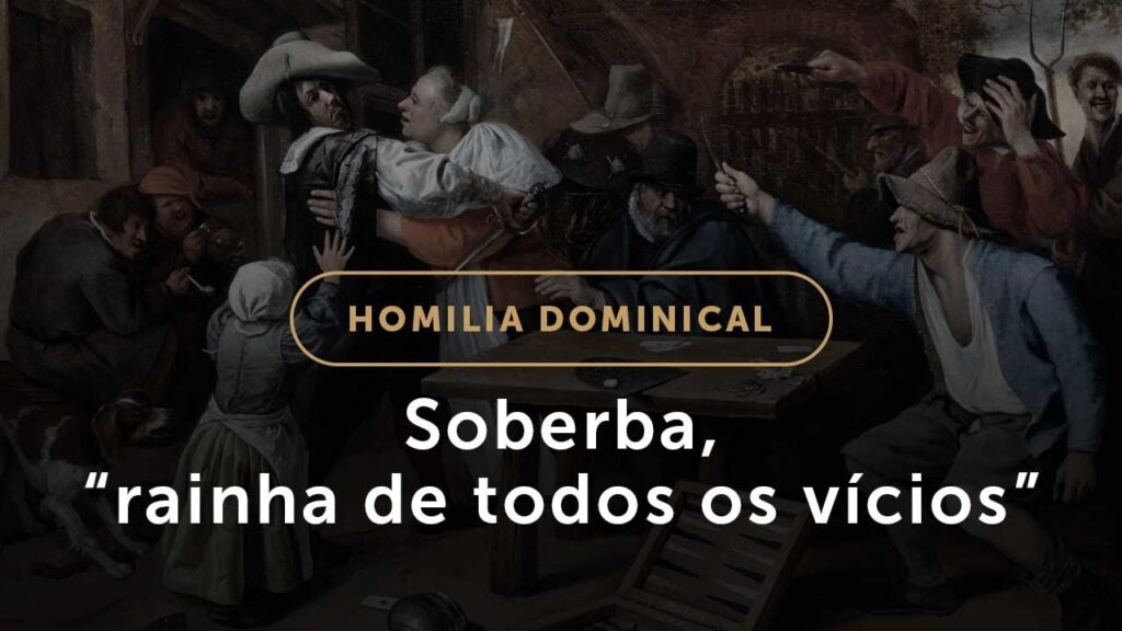 Soberba, “rainha de todos os vícios” (Homilia Dominical.524: 26.º Domingo do Tempo Comum)