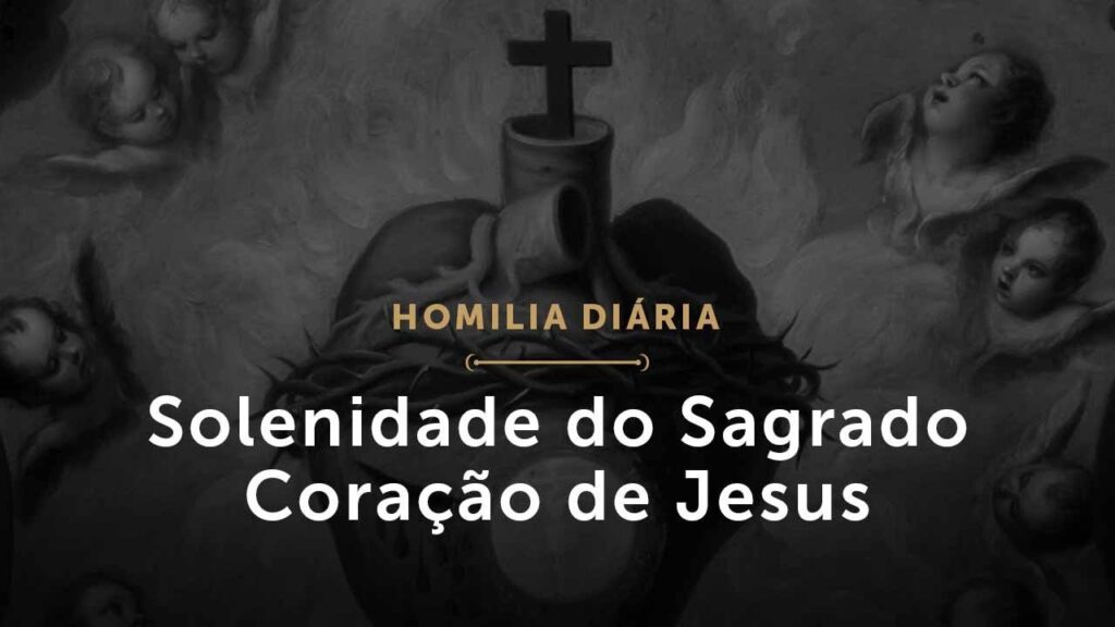 Solenidade do Sagrado Coração de Jesus (Homilia Diária.1504)