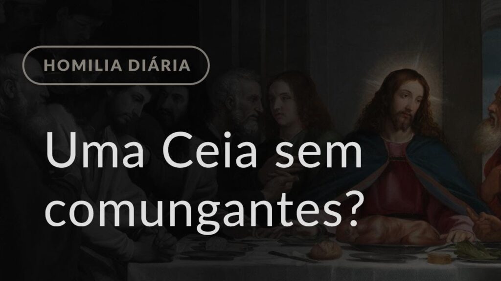 Uma Ceia sem comungantes? (Homilia Diária.1443: Quinta-feira da Semana Santa)