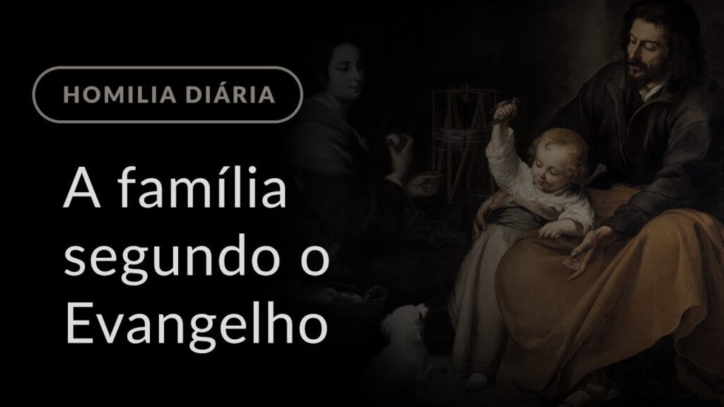 A família segundo o Evangelho (Homilia Diária.928: Sexta-feira da 19.ª Semana do Tempo Comum)