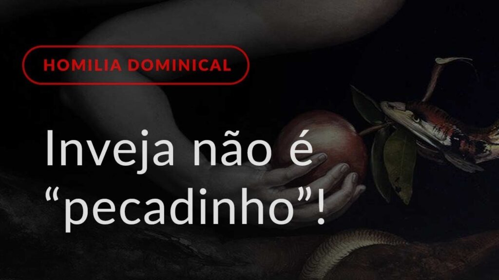 A inveja não é um “pecadinho”! (Homilia Dominical.470: 24.º Domingo do Tempo Comum)