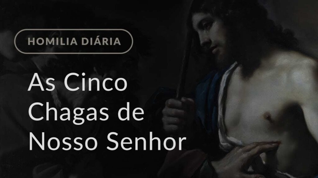 As Cinco Chagas de Nosso Senhor (Homilia Diária.1390: Sexta-feira da 4.ª Semana do Tempo Comum)