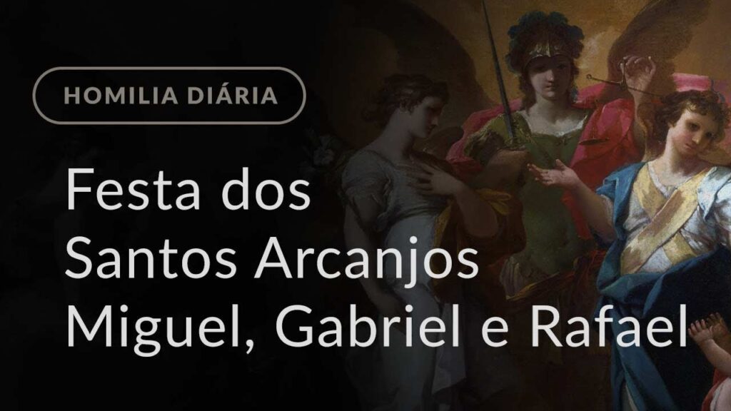 Festa dos Santos Arcanjos Miguel, Gabriel e Rafael (Homilia Diária.965)