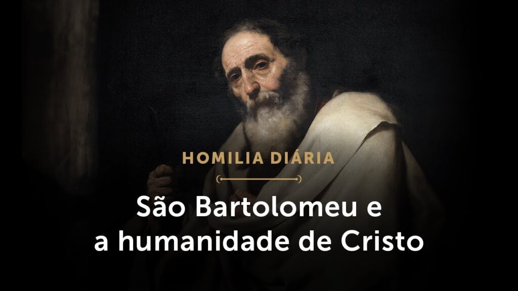 Homilia Diária | A revelação de Cristo a Bartolomeu (Festa de São Bartolomeu, Apóstolo)