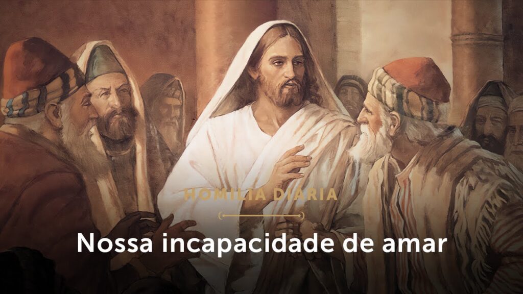 Homilia Diária | Nossa incapacidade de amar (Segunda-feira da 23.ª Semana do Tempo Comum)