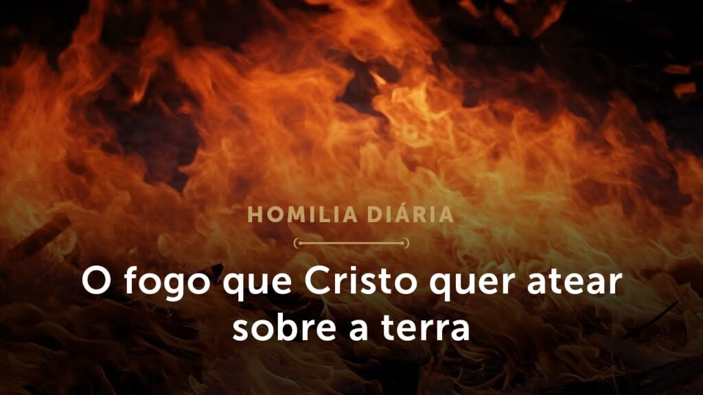 Homilia Diária | O fogo que Cristo quer atear sobre nós (Quinta-feira da 29.ª Semana do Tempo Comum)