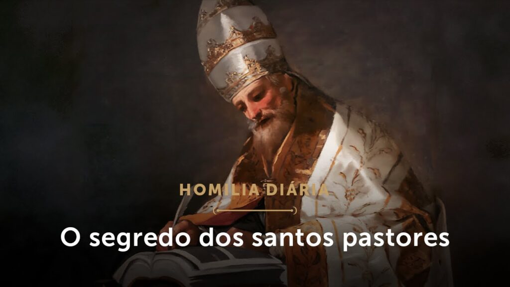 Homilia Diária | O segredo dos santos pastores (Memória de São Gregório Magno, Papa e Doutor)