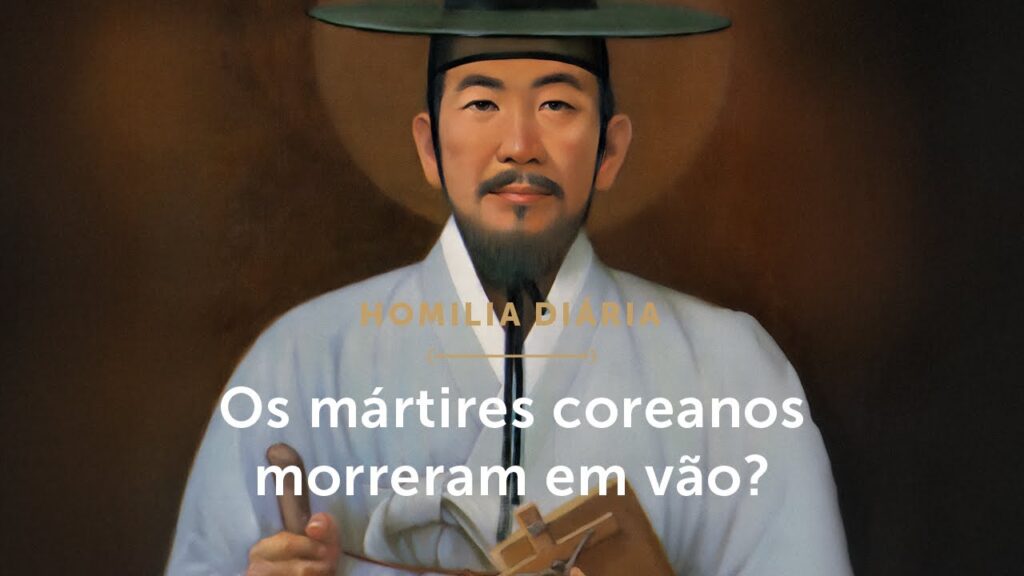 Homilia Diária | Os mártires coreanos morreram em vão? (Mem. de S. André Kim Taegon e companheiros)