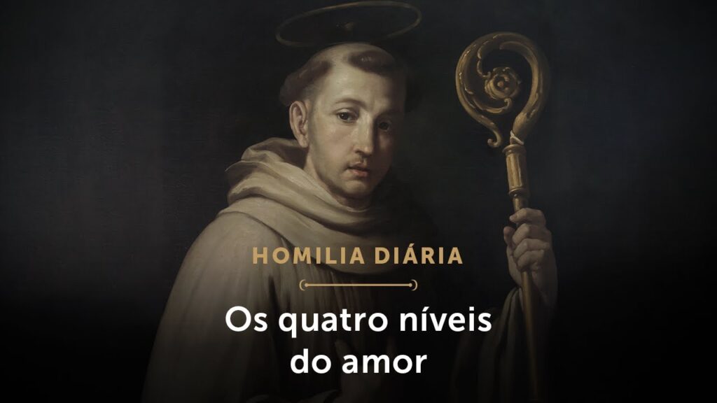 Homilia Diária | Os quatro níveis do amor (Memória de São Bernardo, Presbítero e Doutor da Igreja)