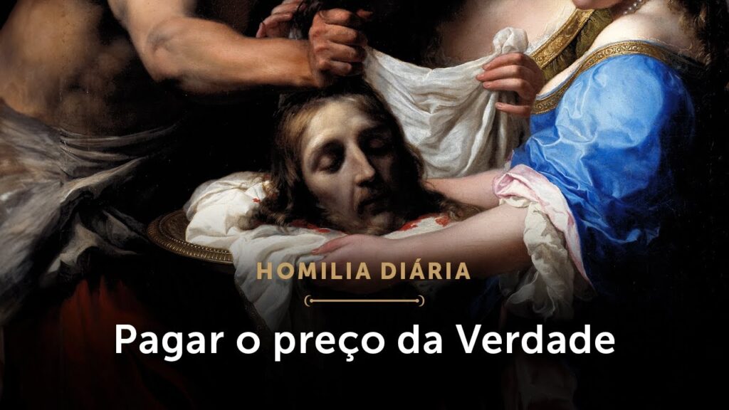 Homilia Diária | Pagar o preço da Verdade (Memória do Martírio de São João Batista)