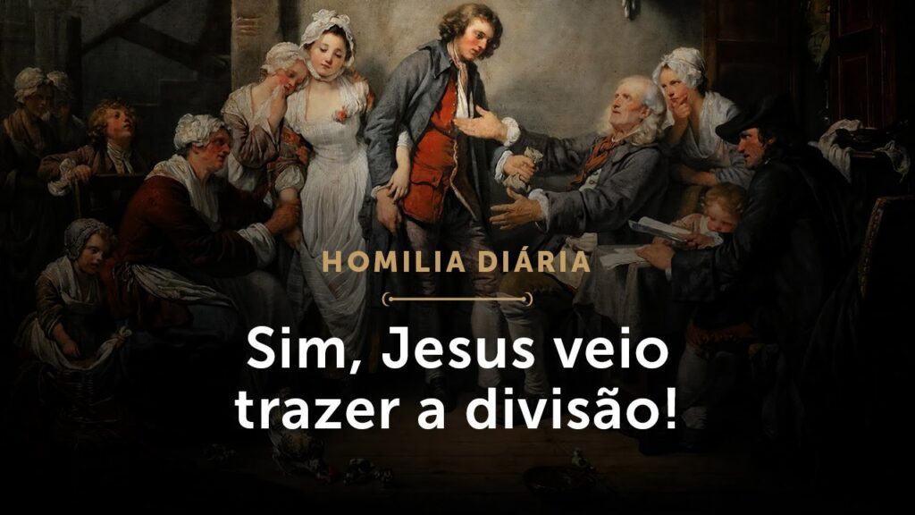 Homilia Diária | Sim, Jesus veio trazer a divisão! (Quinta-feira da 29.ª Semana do Tempo Comum)