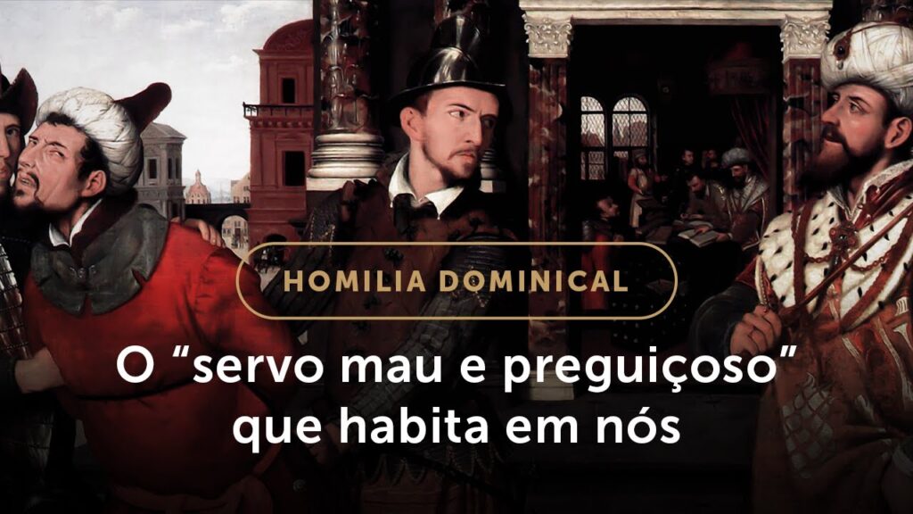 Homilia Dominical | Deixe de ser um “servo mau e preguiçoso”! (33.º Domingo do Tempo Comum)