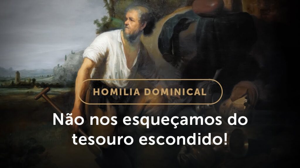 Homilia Dominical | O tesouro escondido e o esquecimento de Deus (17.º Domingo do Tempo Comum)