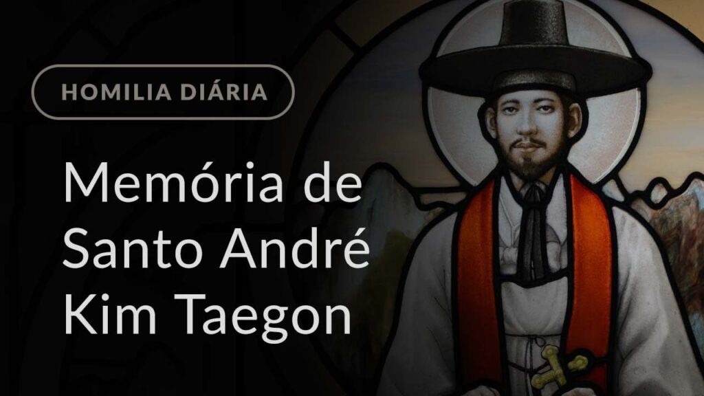 Memória de Santo André Kim Taegon e companheiros mártires (Homilia Diária.957)