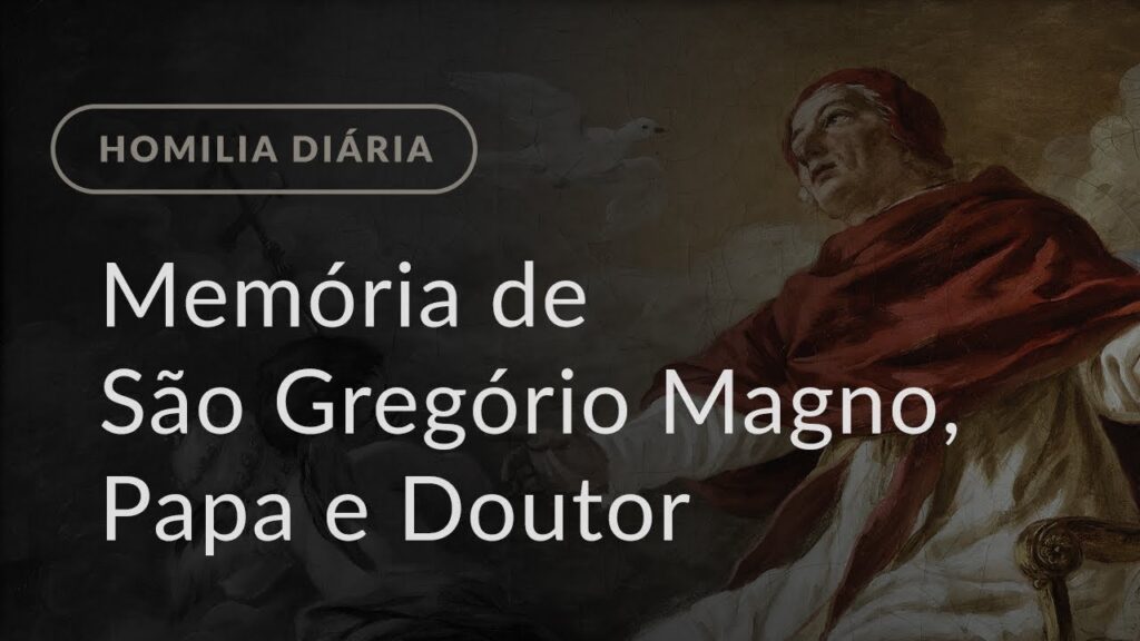 Memória de São Gregório Magno, Papa e Doutor da Igreja (Homilia Diária.942)