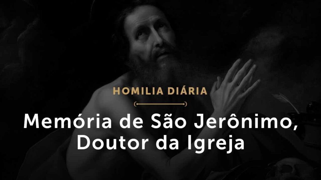 Memória de São Jerônimo, Doutor da Igreja (Homilia Diária.1592)