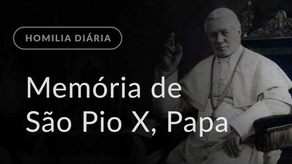 Memória de São Pio X, Papa (Homilia Diária.1244)