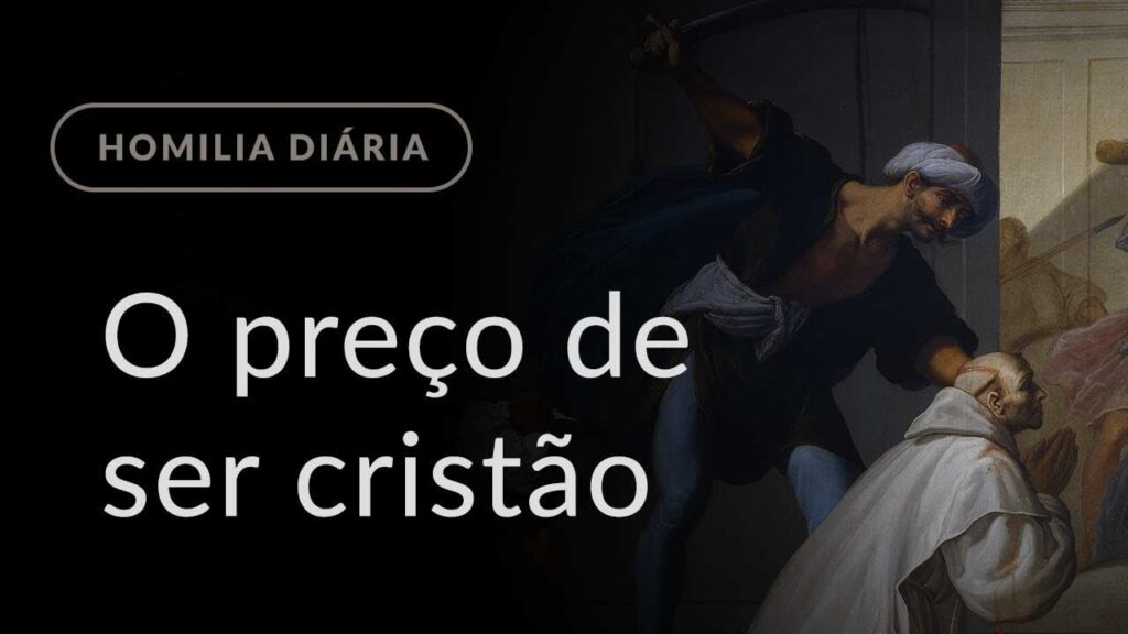 O preço de ser cristão (Homilia Diária.1016: Quarta-feira da 34.ª Semana do Tempo Comum)