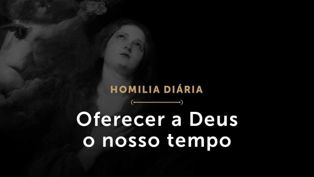 Oferecer a Deus o nosso tempo (Homilia Diária.1571: Sábado da 22.ª Semana do Tempo Comum)