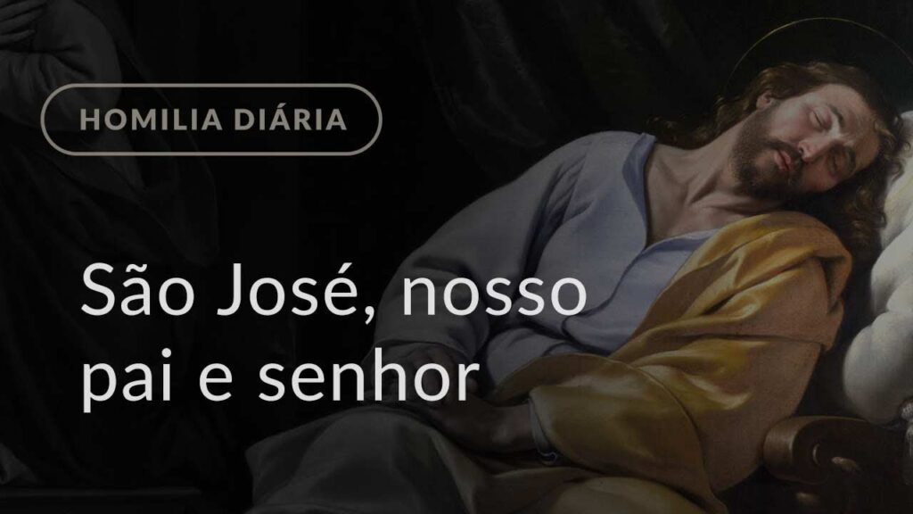 São José, nosso pai e senhor (Homilia Diária.1033: Terça-feira da 3.ª Semana do Advento)