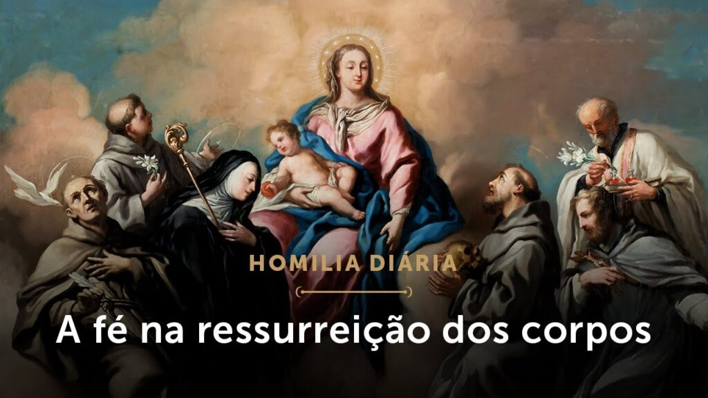 Homilia Diária | A fé na ressurreição dos corpos (Sábado da 33.ª Semana do Tempo Comum)