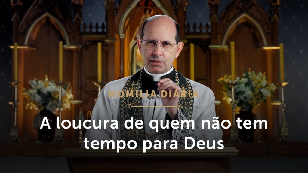 Homilia Diária | A loucura de quem não tem tempo para Deus (Terça-feira da 27.ª S. do T. Comum)